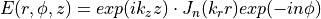 E(r,\phi,z) = exp(i k_z z) \cdot J_n(k_r r) exp(-in\phi)